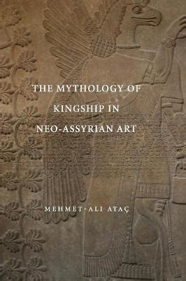 the mythology of kingship in neo assyrian art Reader